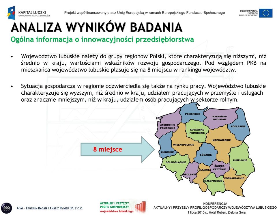 Pod względem PKB na mieszkańca województwo lubuskie plasuje się na 8 miejscu w rankingu województw.