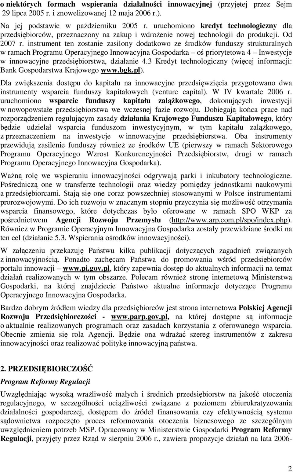 instrument ten zostanie zasilony dodatkowo ze środków funduszy strukturalnych w ramach Programu Operacyjnego Innowacyjna Gospodarka oś priorytetowa 4 Inwestycje w innowacyjne przedsiębiorstwa,