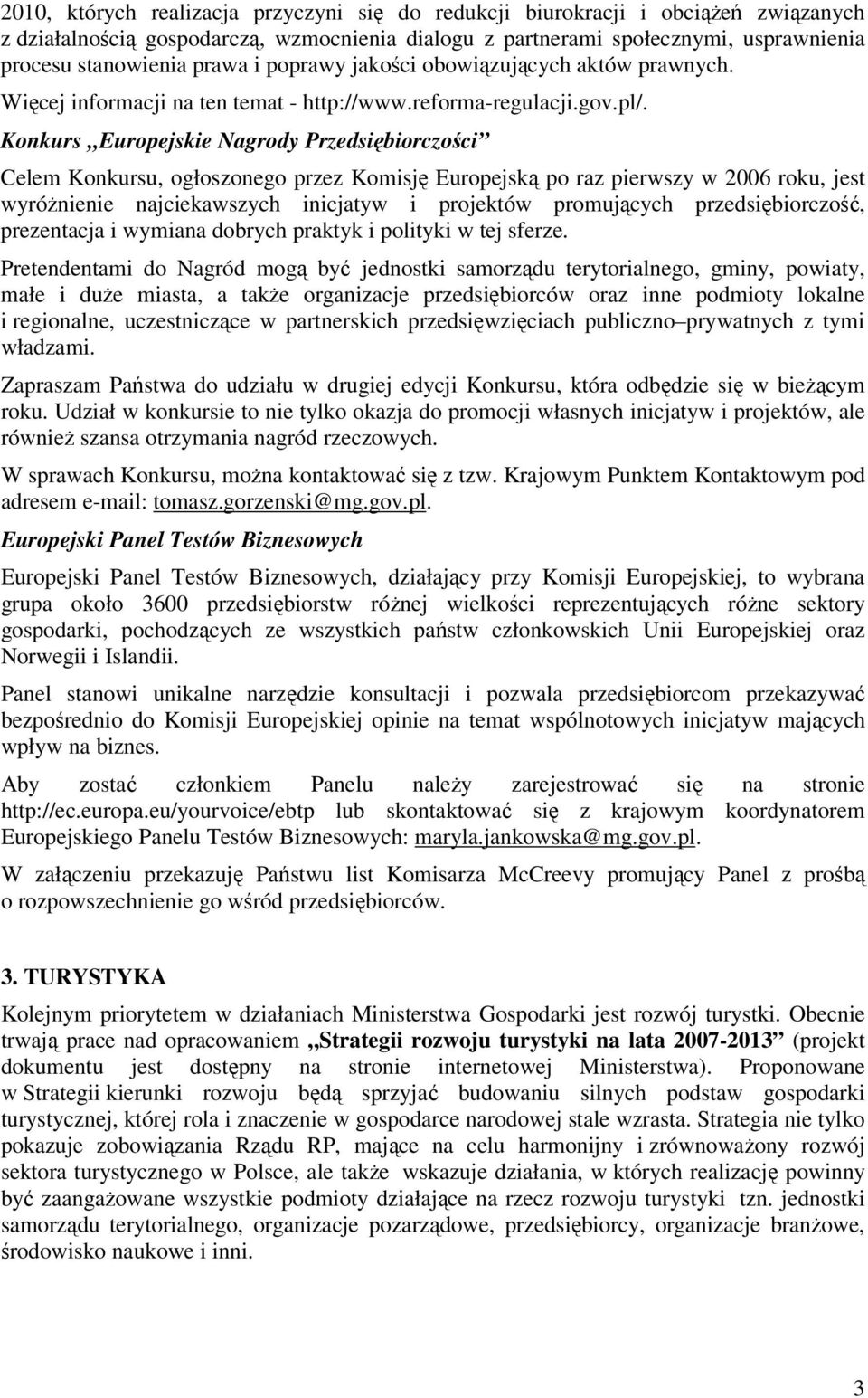Konkurs Europejskie Nagrody Przedsiębiorczości Celem Konkursu, ogłoszonego przez Komisję Europejską po raz pierwszy w 2006 roku, jest wyróżnienie najciekawszych inicjatyw i projektów promujących