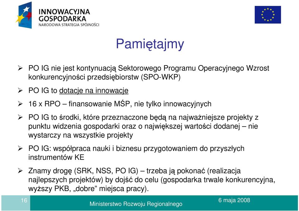 największej wartości dodanej nie wystarczy na wszystkie projekty PO IG: współpraca nauki i biznesu przygotowaniem do przyszłych instrumentów KE Znamy