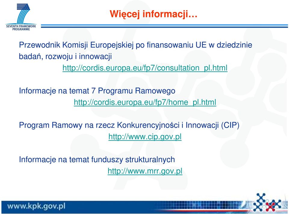 html Informacje na temat 7 Programu Ramowego http://cordis.europa.eu/fp7/home_pl.