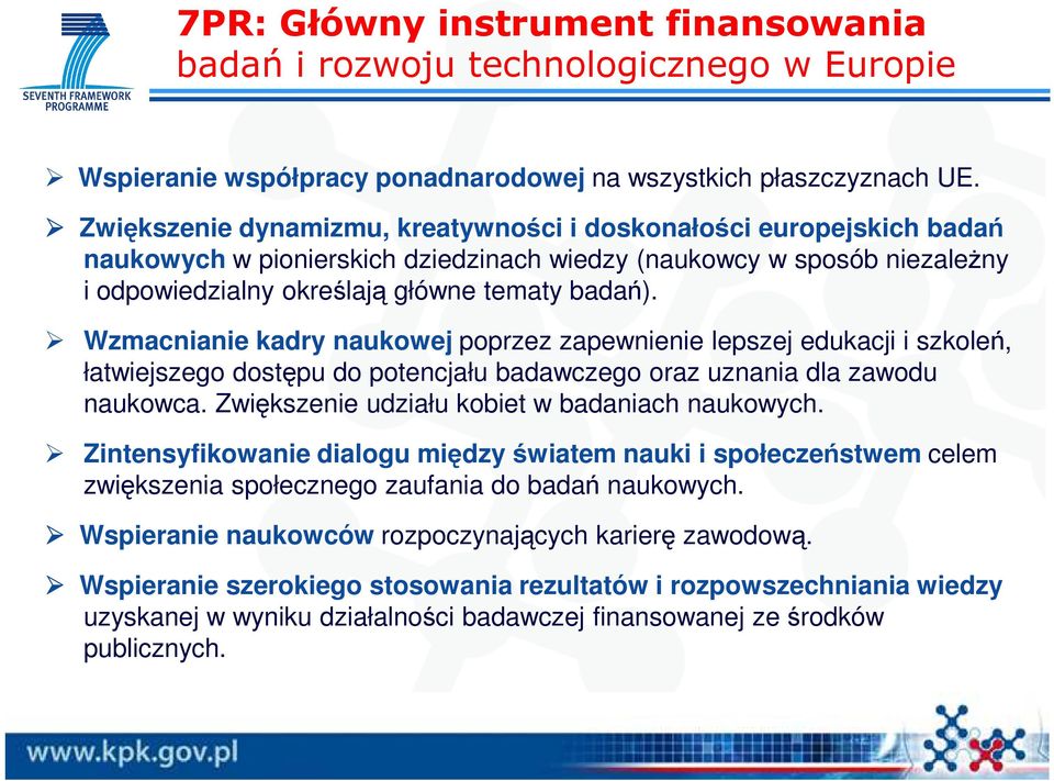 Wzmacnianie kadry naukowej poprzez zapewnienie lepszej edukacji i szkoleń, łatwiejszego dostępu do potencjału badawczego oraz uznania dla zawodu naukowca.