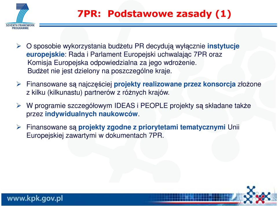 Finansowane są najczęściej projekty realizowane przez konsorcja złoŝone z kilku (kilkunastu) partnerów z róŝnych krajów.