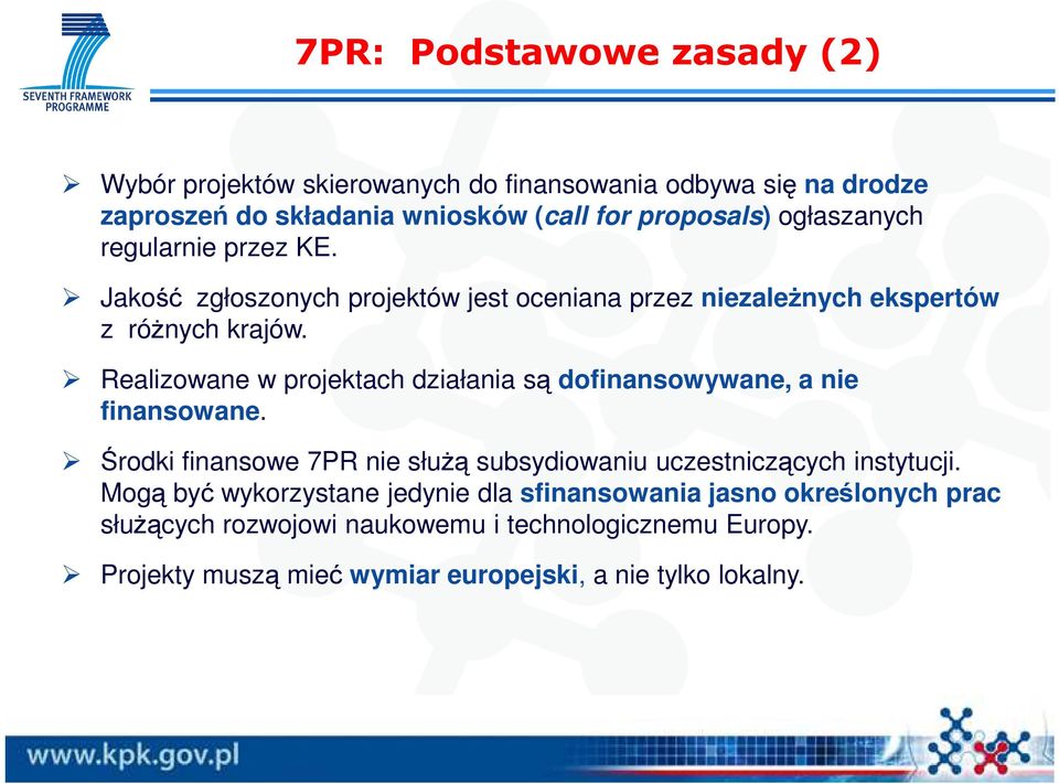 Realizowane w projektach działania są dofinansowywane, a nie finansowane. Środki finansowe 7PR nie słuŝą subsydiowaniu uczestniczących instytucji.