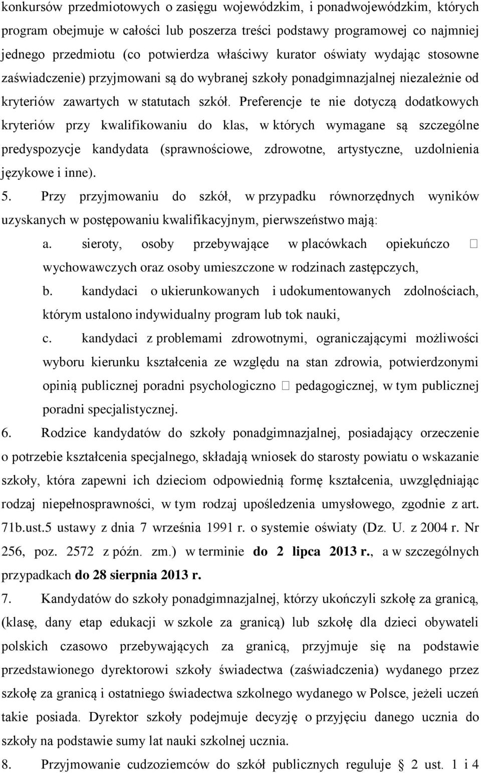 Preferencje te nie dotyczą dodatkowych kryteriów przy kwalifikowaniu do klas, w których wymagane są szczególne predyspozycje kandydata (sprawnościowe, zdrowotne, artystyczne, uzdolnienia językowe i