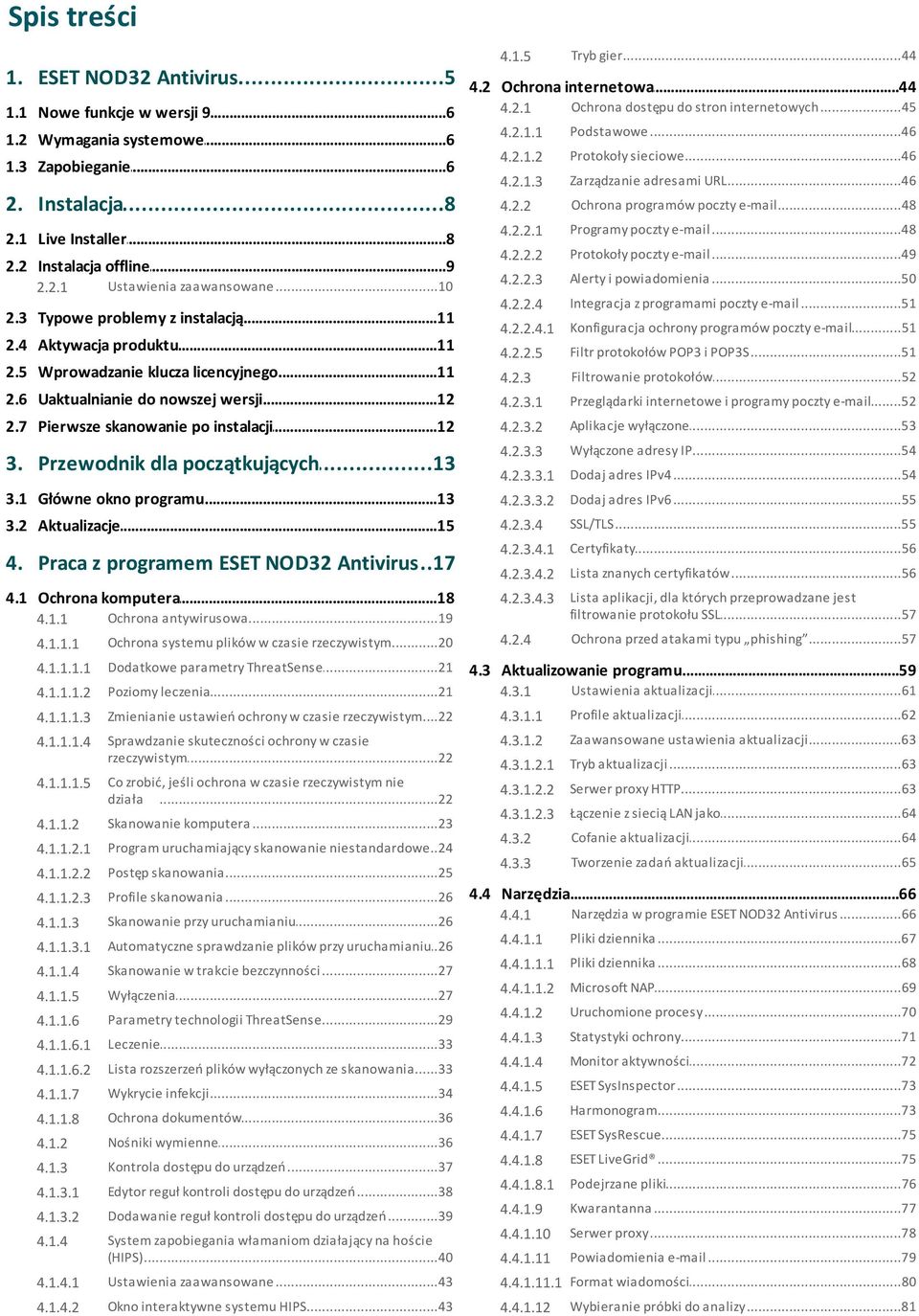 ..10 zaawansowane 2.3 Typowe...11 problemy z instalacją 4.2.2 Ochrona...48 programów poczty e-mail 4.2.2.1 Programy...48 poczty e-mail 4.2.2.2 Protokoły...49 poczty e-mail 4.2.2.3 Alerty.