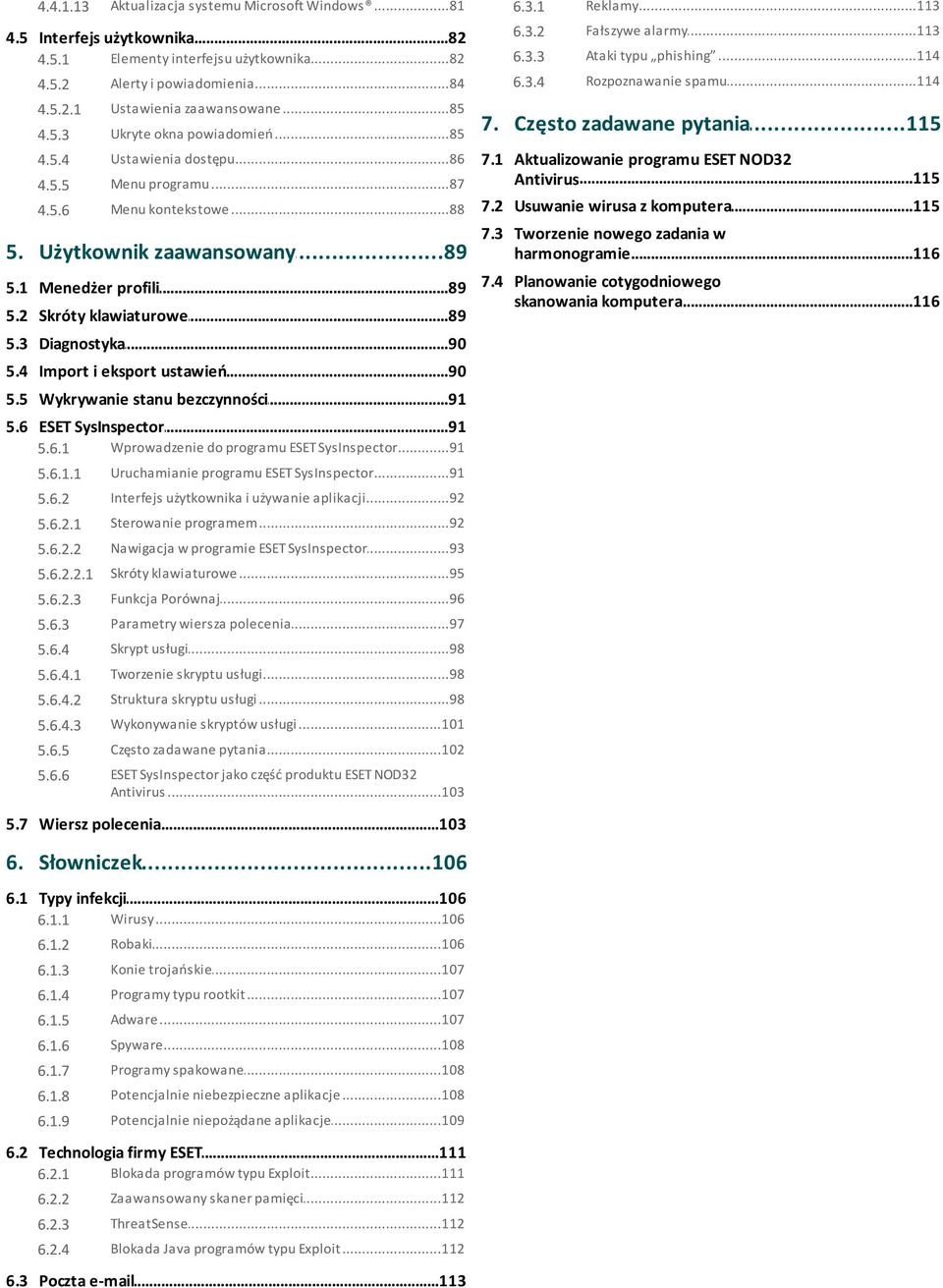 1 Aktualizowanie programu ESET NOD32...115 Antivirus 4.5.6 Menu...88 kontekstowe 7.2 Usuwanie...115 wirusa z komputera 5. Użytkownik...89 zaawansowany 7.3 Tworzenie nowego zadania w harmonogramie.