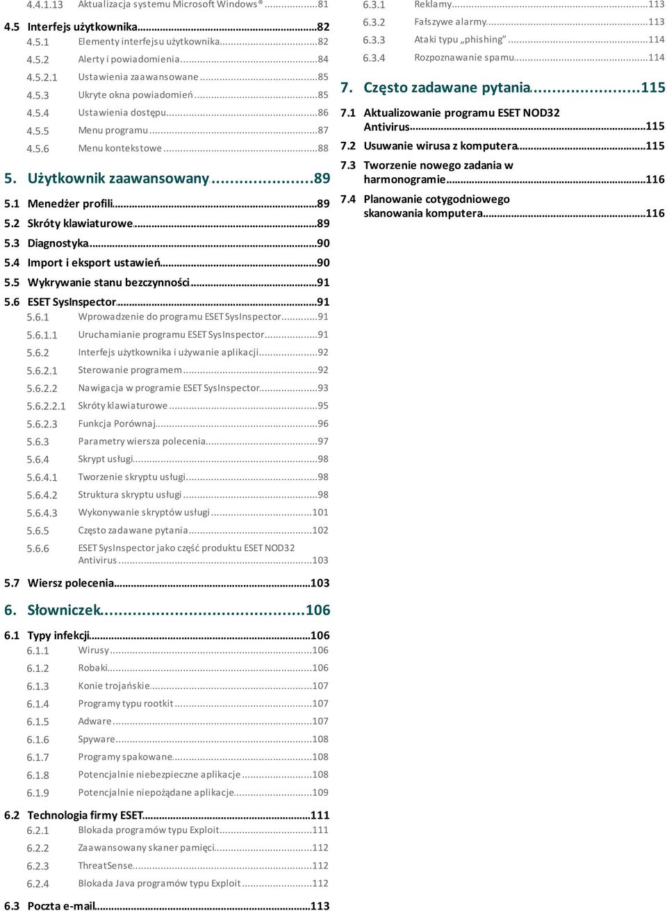 1 Aktualizowanie programu ESET NOD32...115 Antivirus 4.5.6 Menu...88 kontekstowe 7.2 Usuwanie...115 wirusa z komputera 5. Użytkownik...89 zaawansowany 7.3 Tworzenie nowego zadania w harmonogramie.