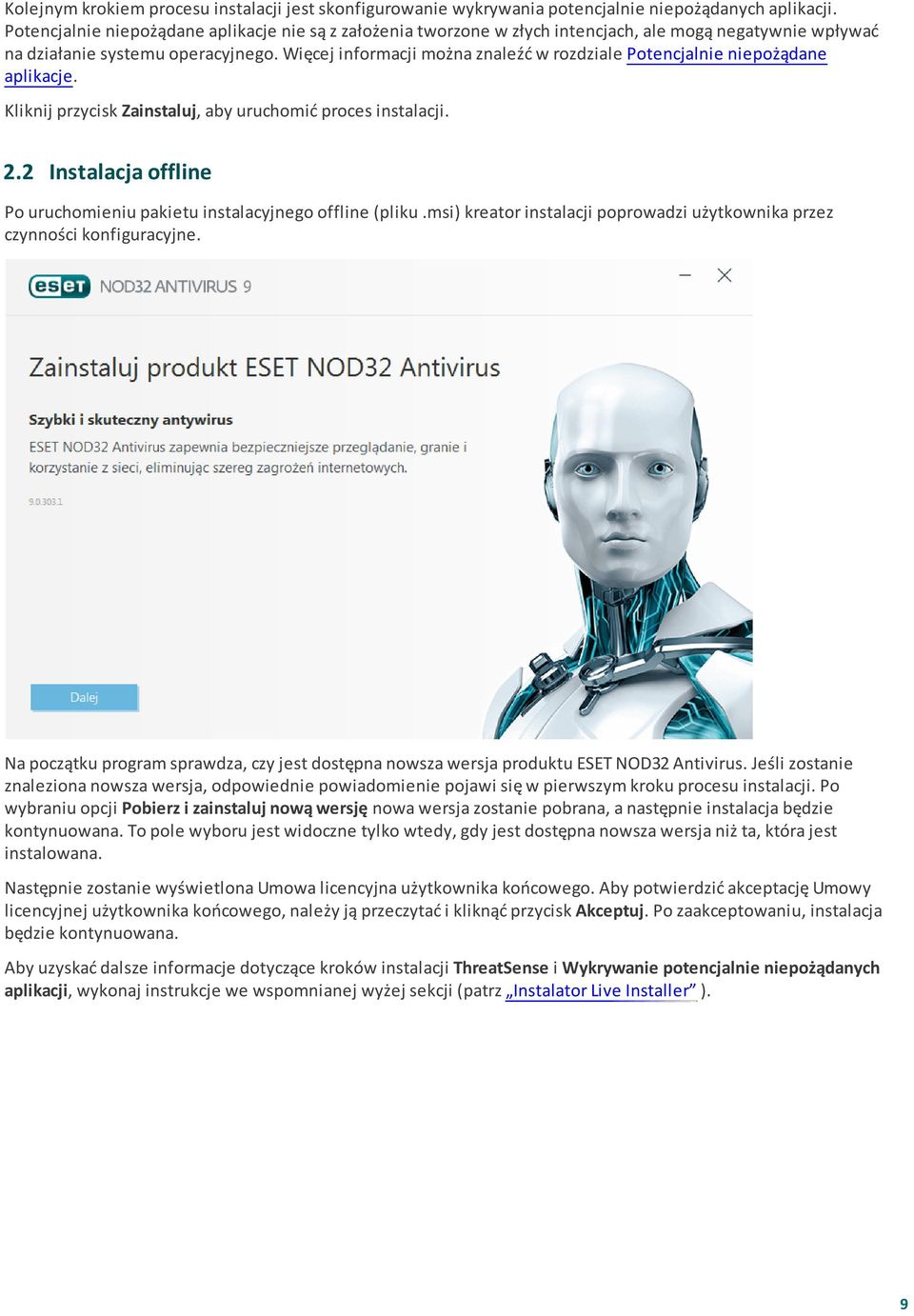 Więcej informacji można znaleźć w rozdziale Potencjalnie niepożądane aplikacje. Kliknij przycisk Zainstaluj, aby uruchomić proces instalacji. 2.