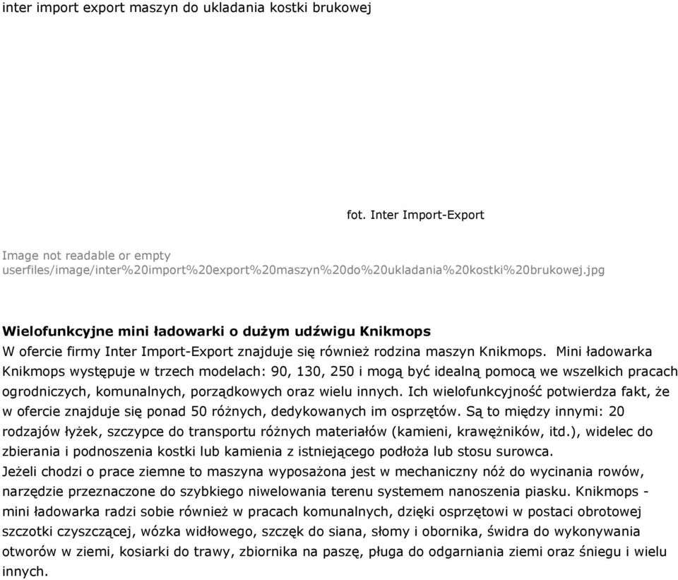 Mini ładowarka Knikmops występuje w trzech modelach: 90, 130, 250 i mogą być idealną pomocą we wszelkich pracach ogrodniczych, komunalnych, porządkowych oraz wielu innych.