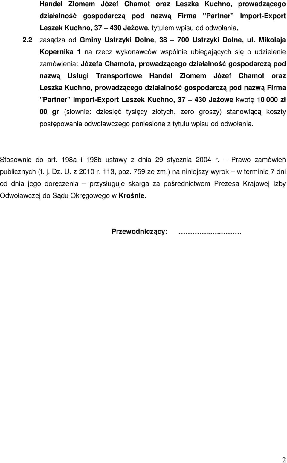 Mikołaja Kopernika 1 na rzecz wykonawców wspólnie ubiegających się o udzielenie zamówienia: Józefa Chamota, prowadzącego działalność gospodarczą pod nazwą Usługi Transportowe Handel Złomem Józef