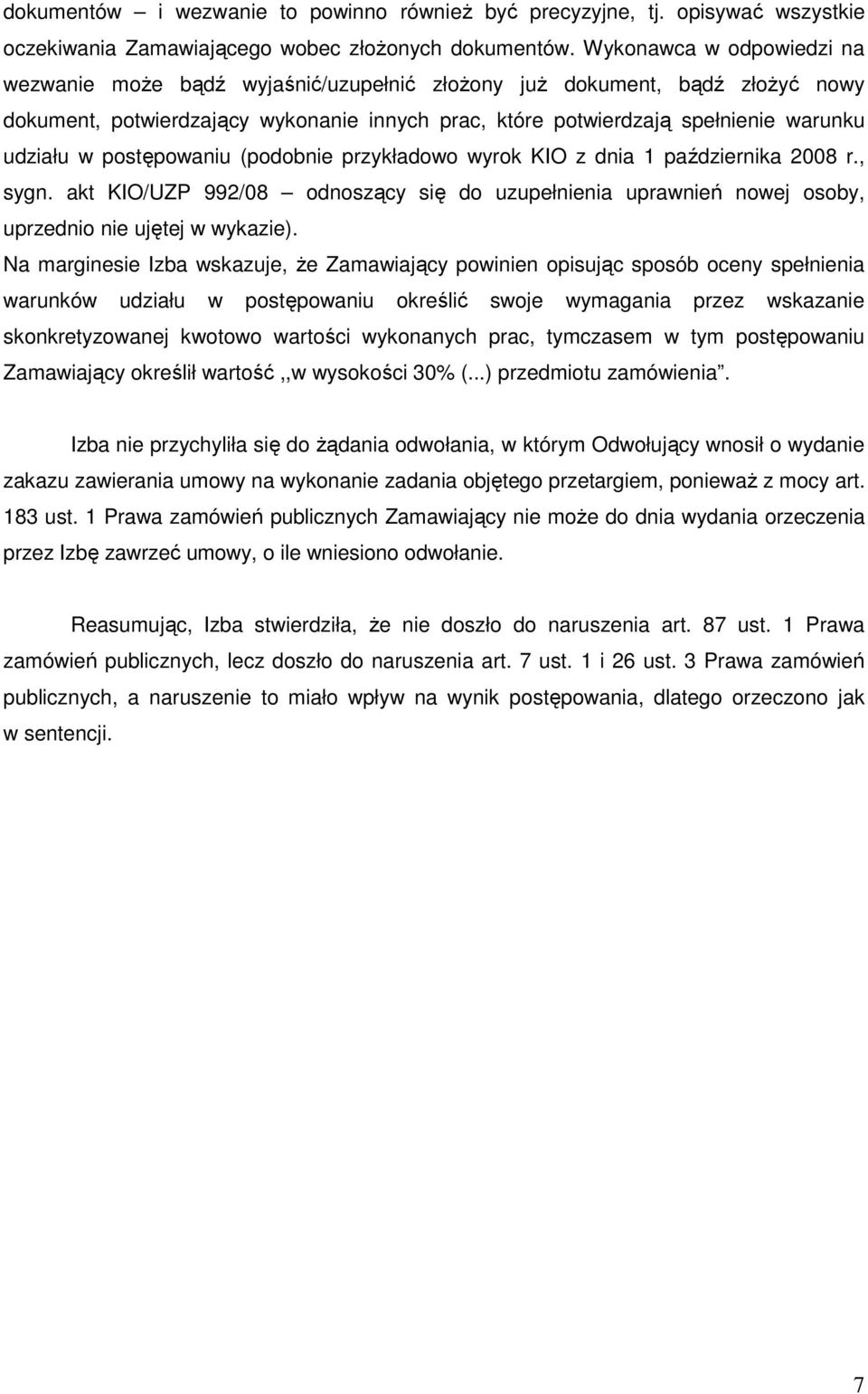 postępowaniu (podobnie przykładowo wyrok KIO z dnia 1 października 2008 r., sygn. akt KIO/UZP 992/08 odnoszący się do uzupełnienia uprawnień nowej osoby, uprzednio nie ujętej w wykazie).