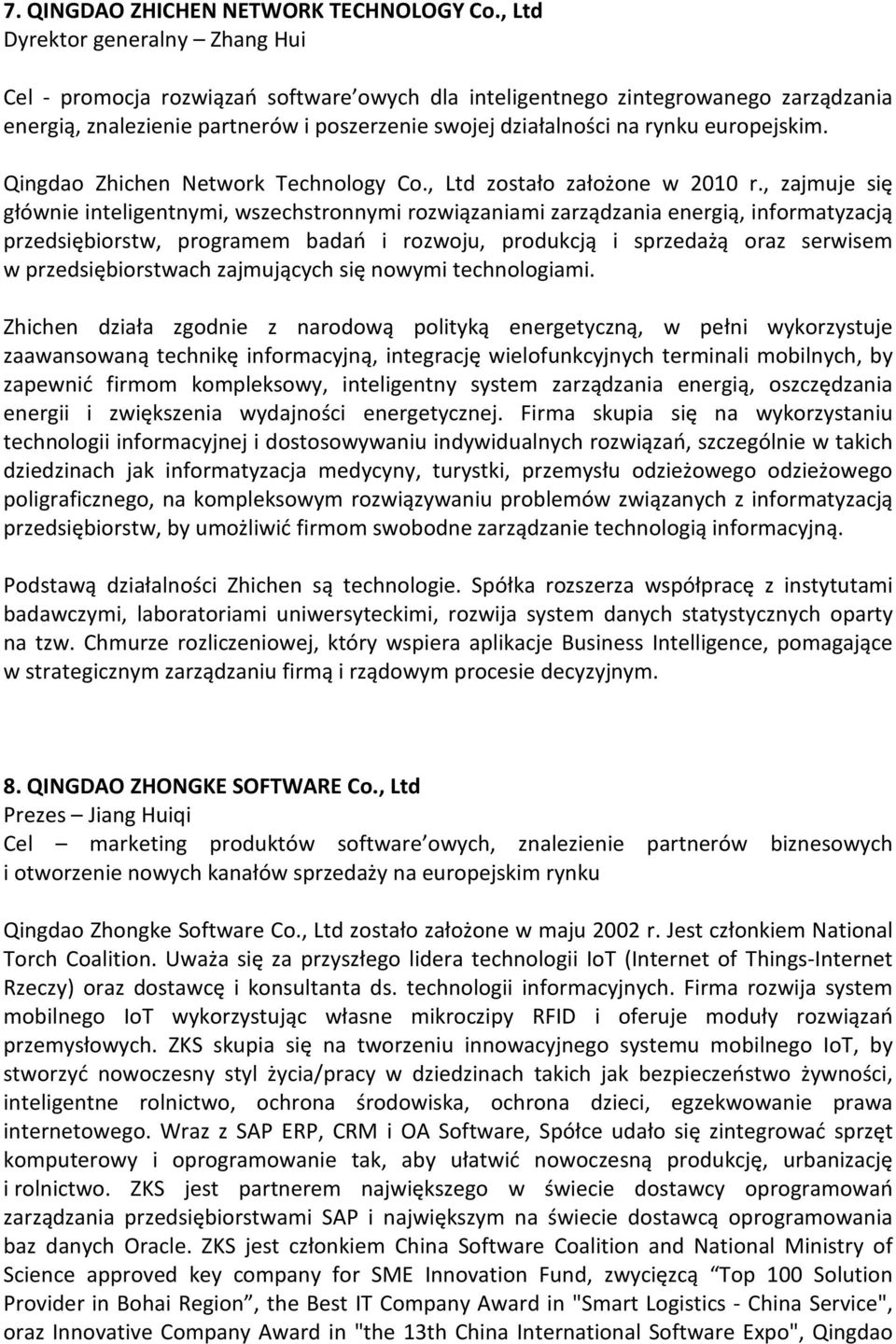 europejskim. Qingdao Zhichen Network Technology Co., Ltd zostało założone w 2010 r.