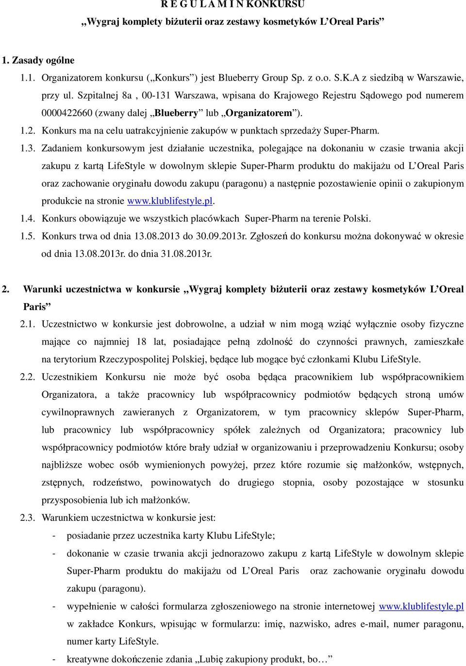 1.3. Zadaniem konkursowym jest działanie uczestnika, polegające na dokonaniu w czasie trwania akcji zakupu z kartą LifeStyle w dowolnym sklepie Super-Pharm produktu do makijażu od L Oreal Paris oraz