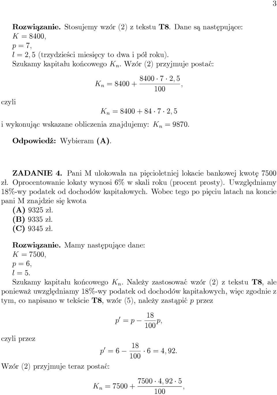 Pani M ulokowała na pięcioletniej lokacie bankowej kwotę 7500 zł. Oprocentowanie lokaty wynosi 6% w skali rokuprocent prosty). Uwzględniamy 8%-wy podatek od dochodów kapitałowych.