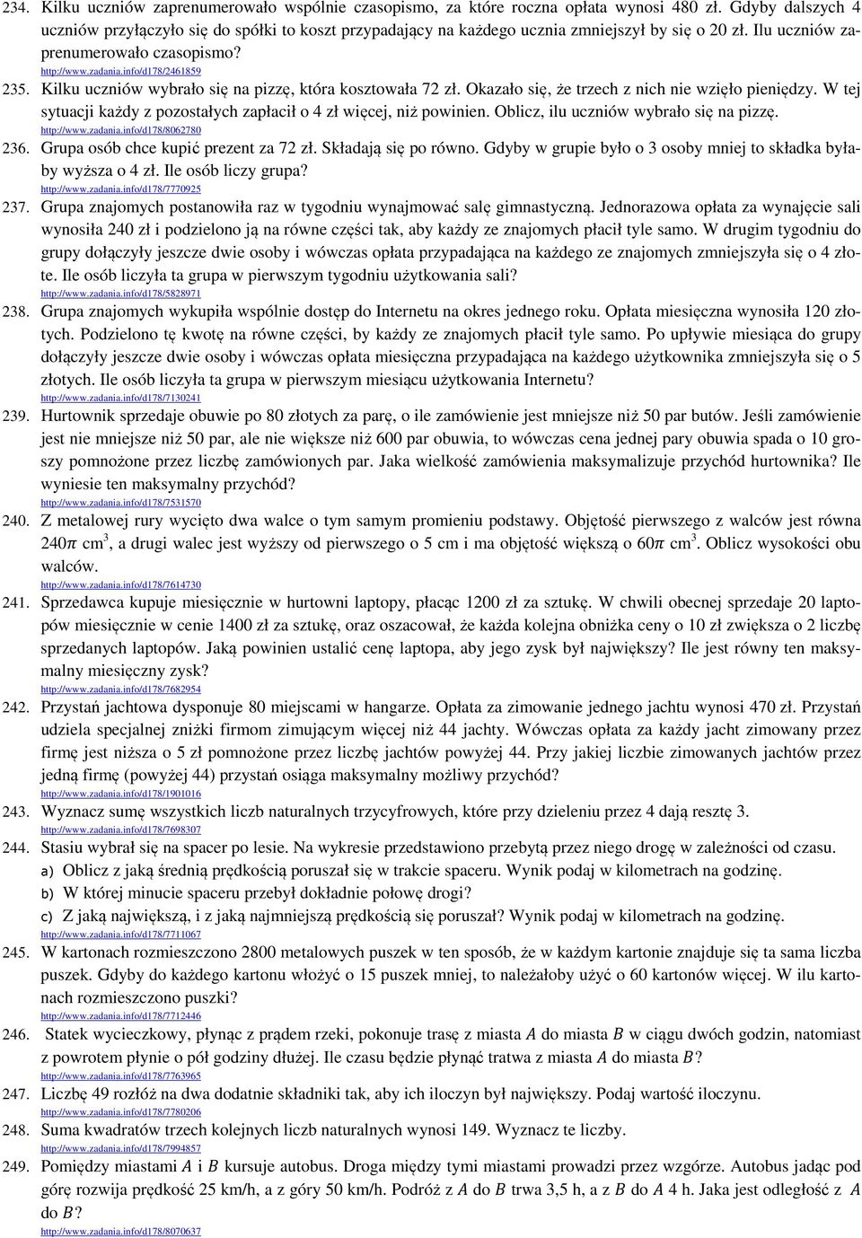 Kilku uczniów wybrało się na pizzę, która kosztowała 72 zł. Okazało się, że trzech z nich nie wzięło pieniędzy. W tej sytuacji każdy z pozostałych zapłacił o 4 zł więcej, niż powinien.