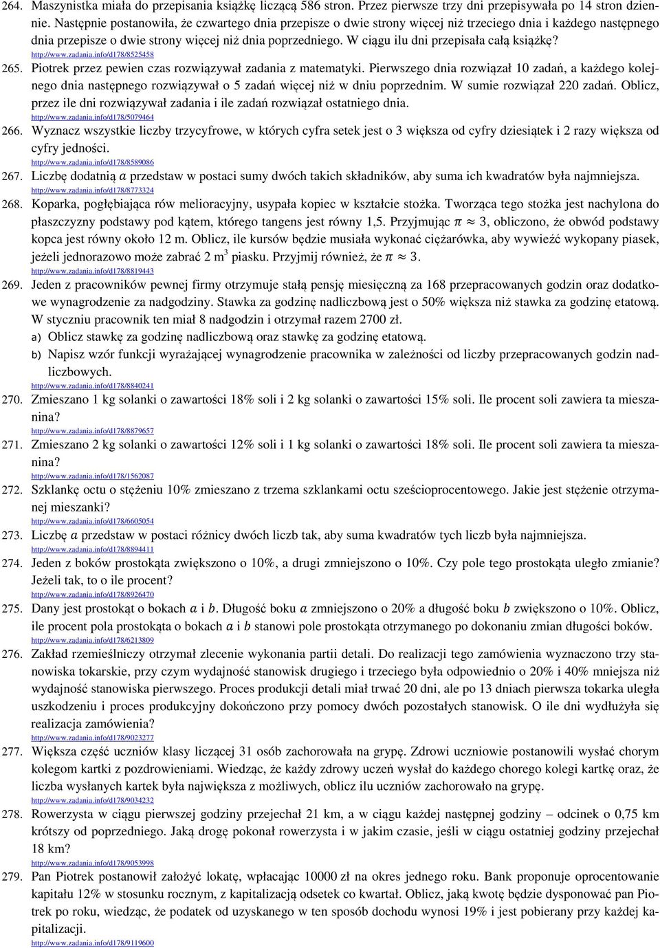 W ciągu ilu dni przepisała całą książkę? http://www.zadania.info/d178/8525458 265. Piotrek przez pewien czas rozwiązywał zadania z matematyki.