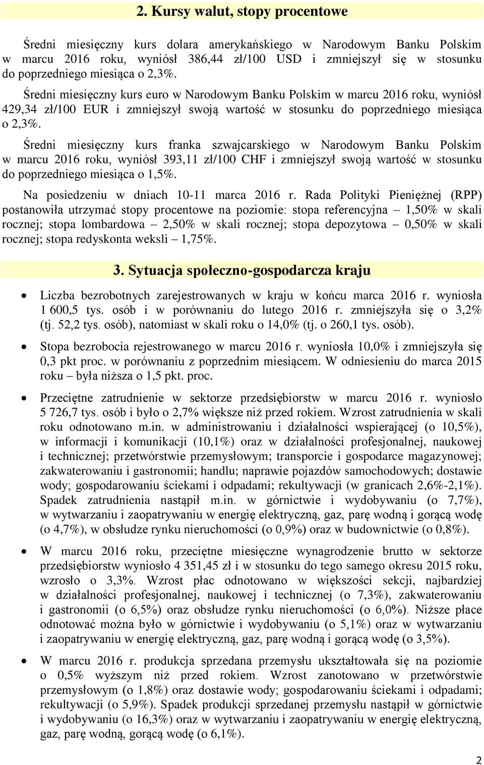 Średni miesięczny kurs franka szwajcarskiego w Narodowym Banku Polskim w marcu 2016 roku, wyniósł 393,11 zł/100 CHF i zmniejszył swoją wartość w stosunku do poprzedniego miesiąca o 1,5%.