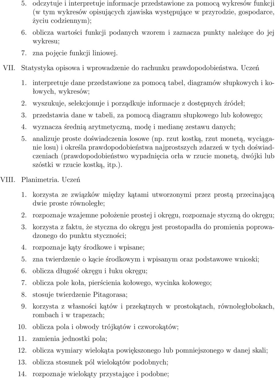 interpretuje dane przedstawione za pomocą tabel, diagramów słupkowych i kołowych, wykresów; 2. wyszukuje, selekcjonuje i porządkuje informacje z dostępnych źródeł; 3.