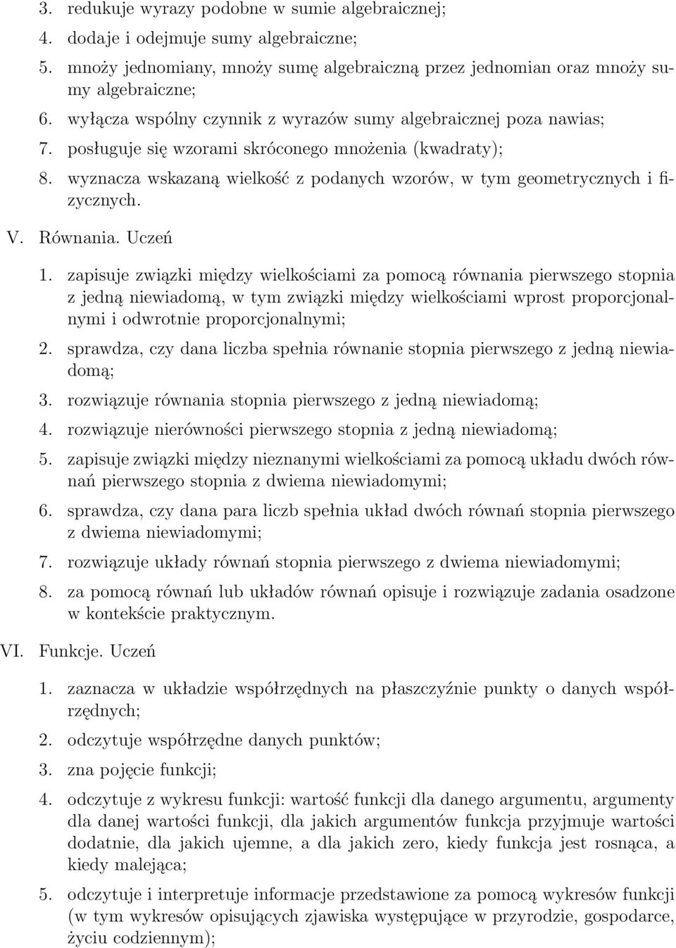 wyznacza wskazaną wielkość z podanych wzorów, w tym geometrycznych i fizycznych. V. Równania. Uczeń 1.