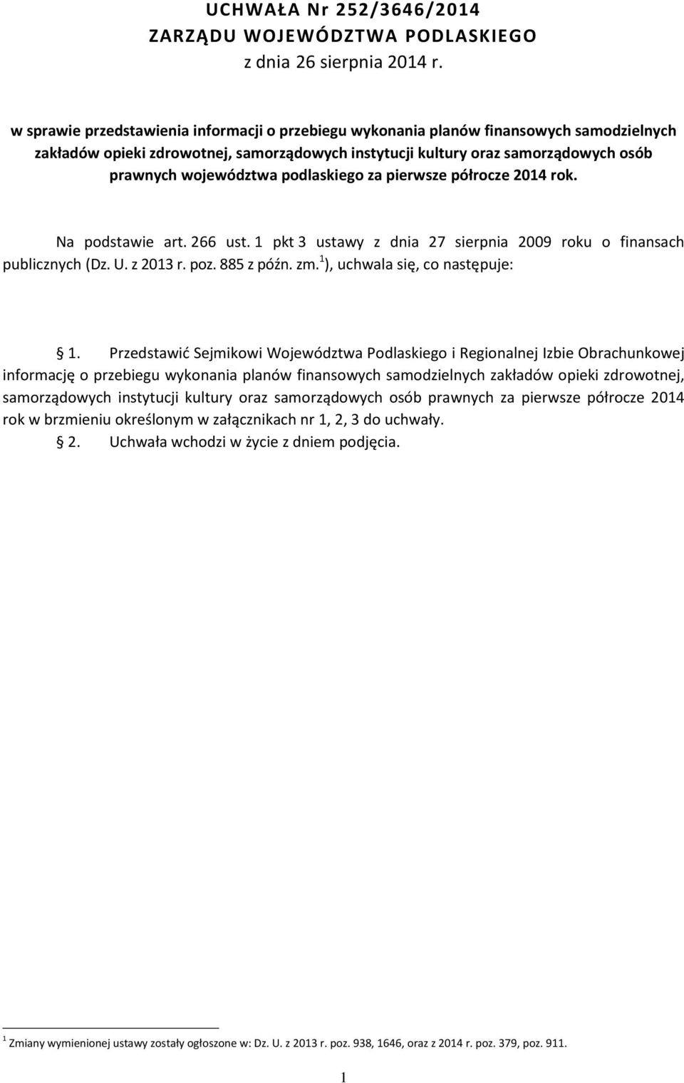 podlaskiego za pierwsze półrocze 2014 rok. Na podstawie art. 266 ust. 1 pkt 3 ustawy z dnia 27 sierpnia 2009 roku o finansach publicznych (Dz. U. z 2013 r. poz. 885 z późn. zm.