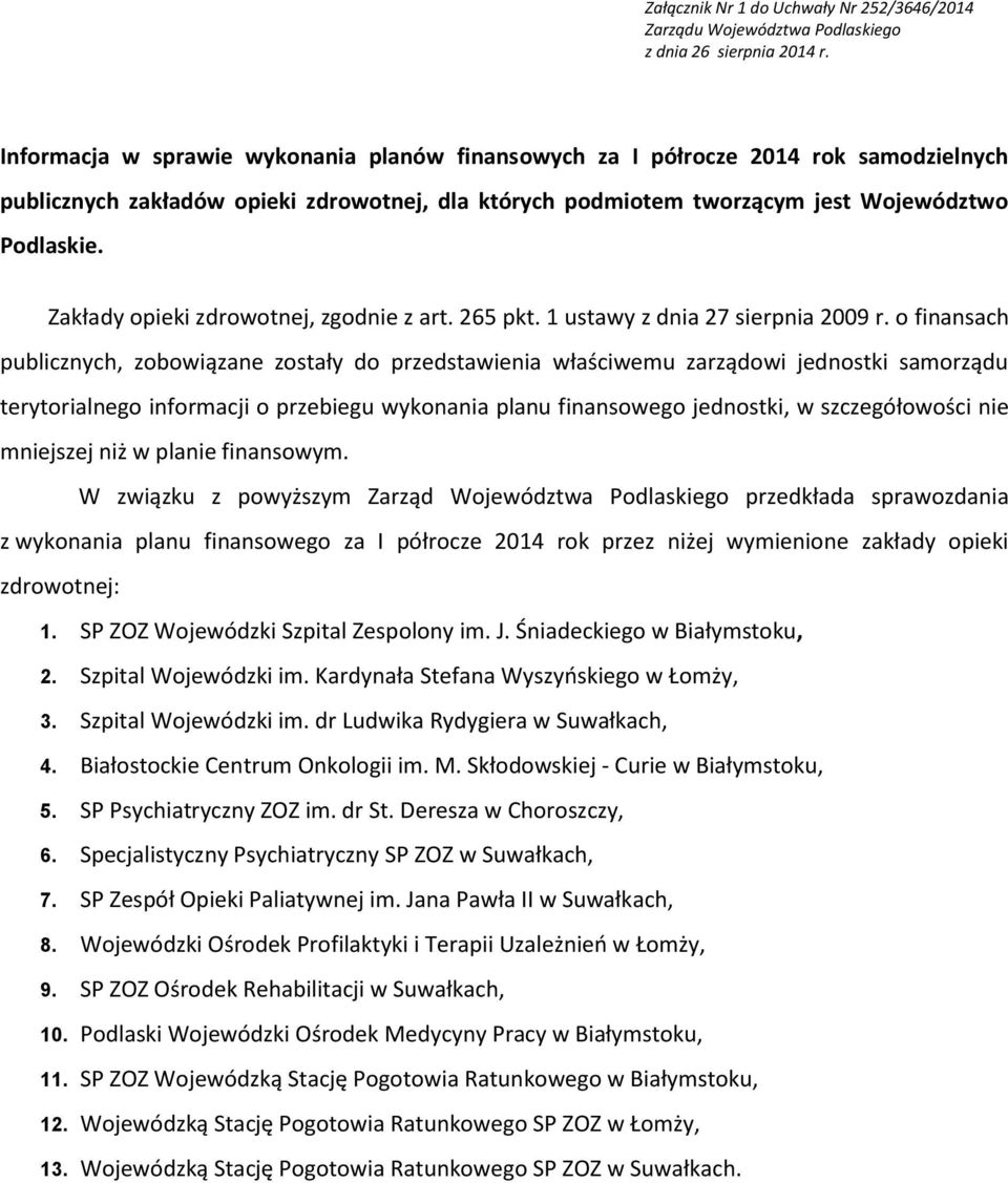 Zakłady opieki zdrowotnej, zgodnie z art. 265 pkt. 1 ustawy z dnia 27 sierpnia 2009 r.