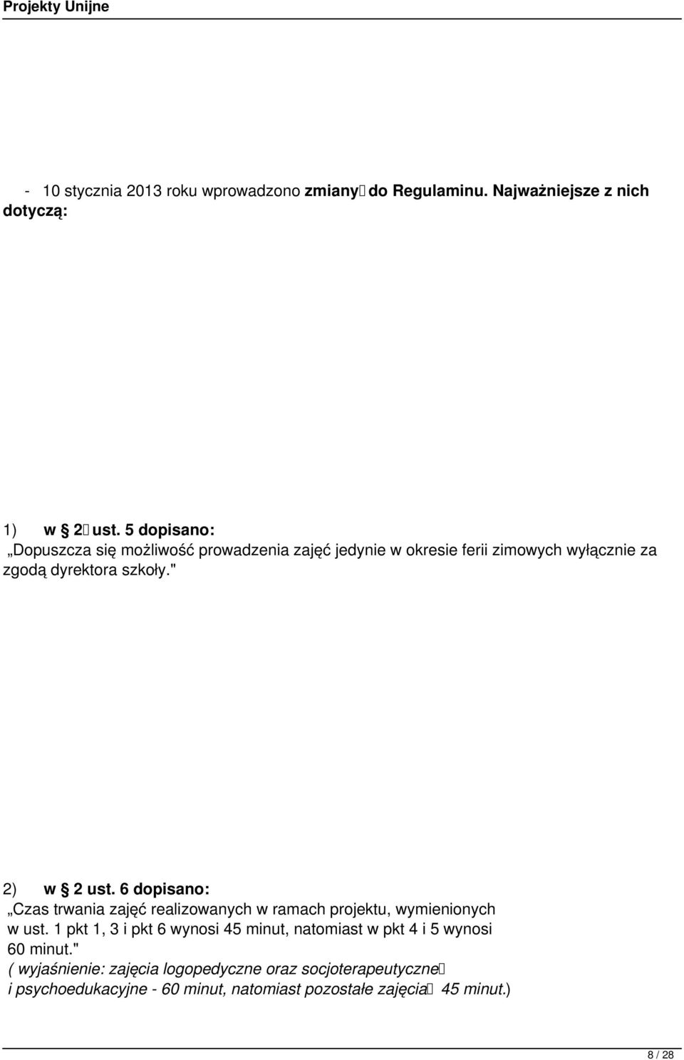 " 2) w 2 ust. 6 dopisano: Czas trwania zajęć realizowanych w ramach projektu, wymienionych w ust.