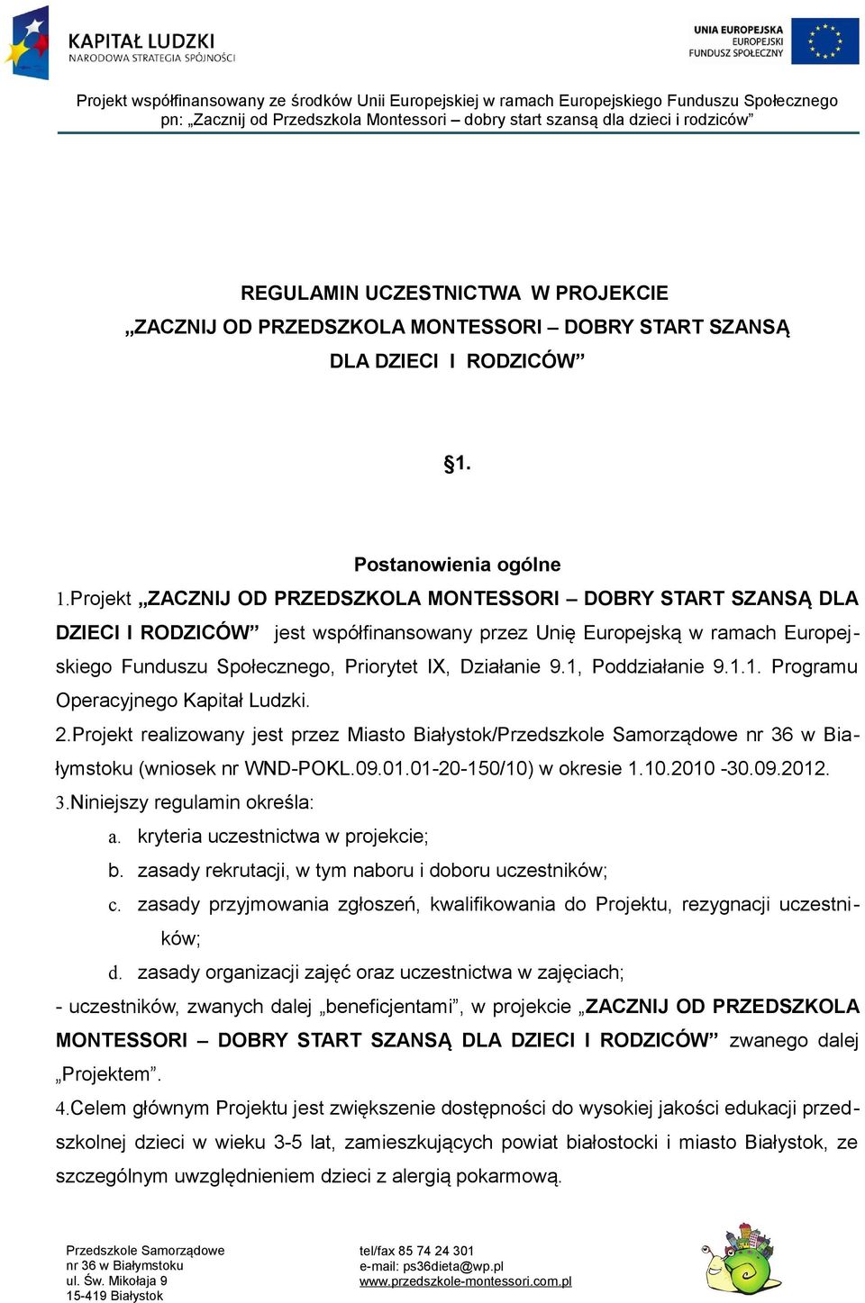 1, Poddziałanie 9.1.1. Programu Operacyjnego Kapitał Ludzki. 2.Projekt realizowany jest przez Miasto Białystok/ (wniosek nr WND-POKL.09.01.01-20-150/10) w okresie 1.10.2010-30.09.2012. 3.