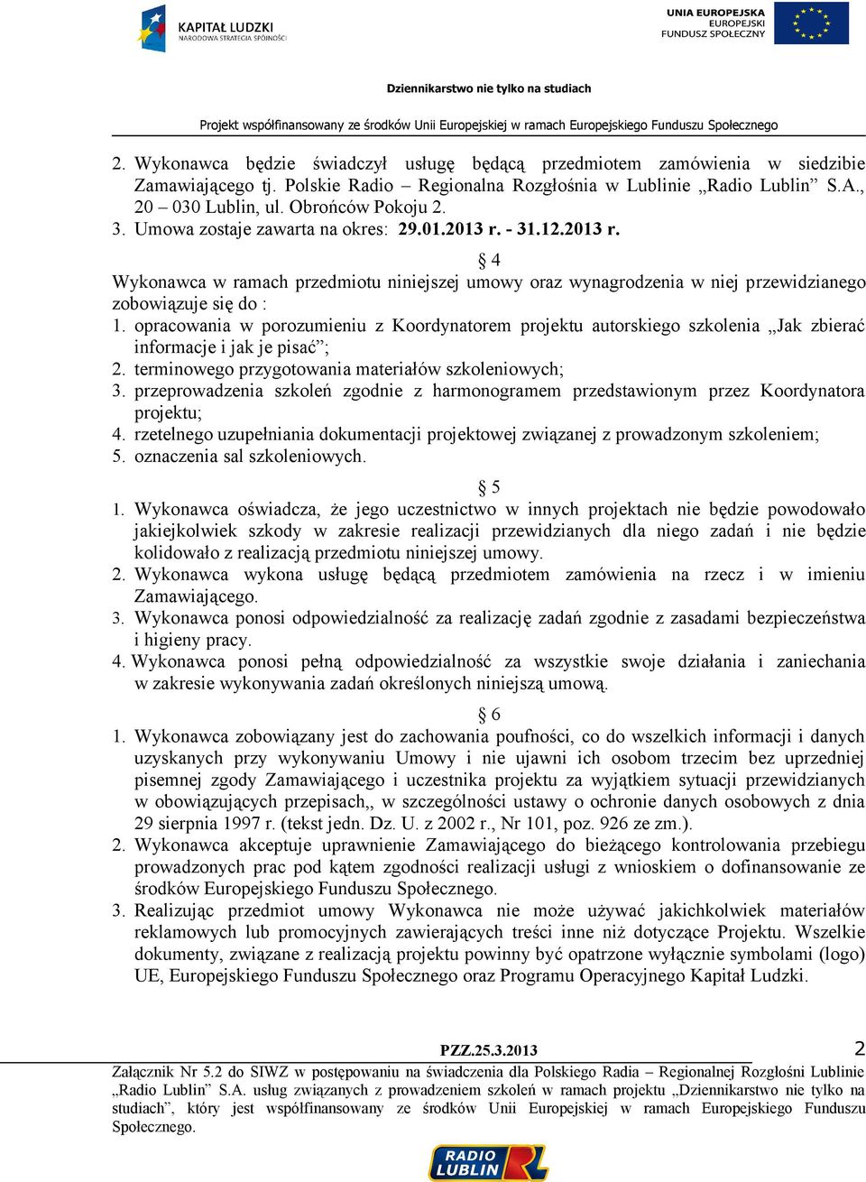 opracowania w porozumieniu z Koordynatorem projektu autorskiego szkolenia Jak zbierać informacje i jak je pisać ; 2. terminowego przygotowania materiałów szkoleniowych; 3.