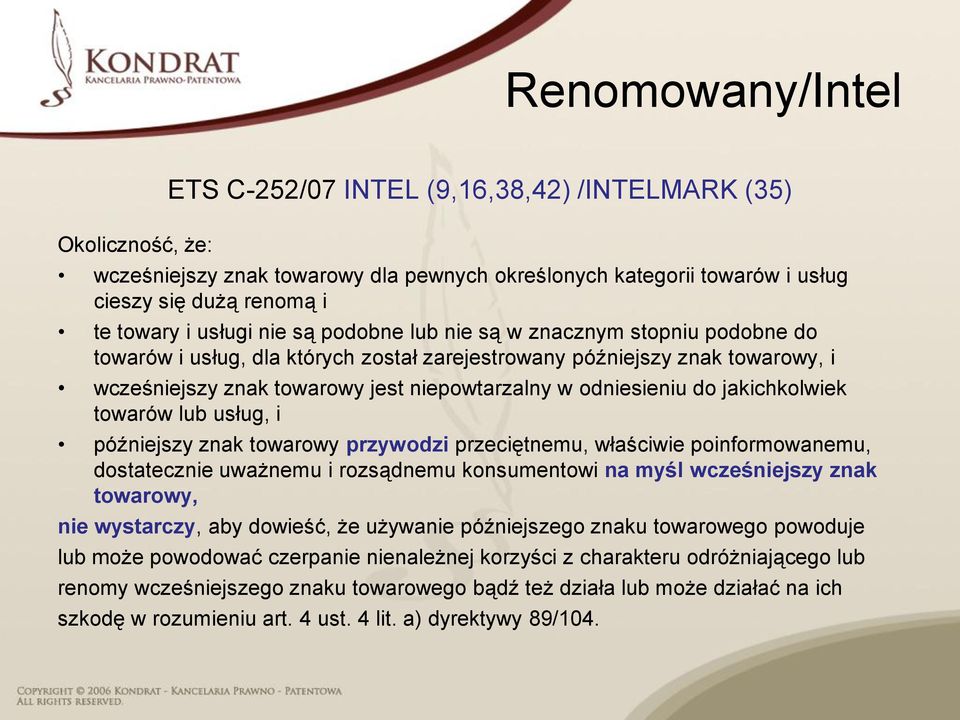 odniesieniu do jakichkolwiek towarów lub usług, i późniejszy znak towarowy przywodzi przeciętnemu, właściwie poinformowanemu, dostatecznie uważnemu i rozsądnemu konsumentowi na myśl wcześniejszy znak