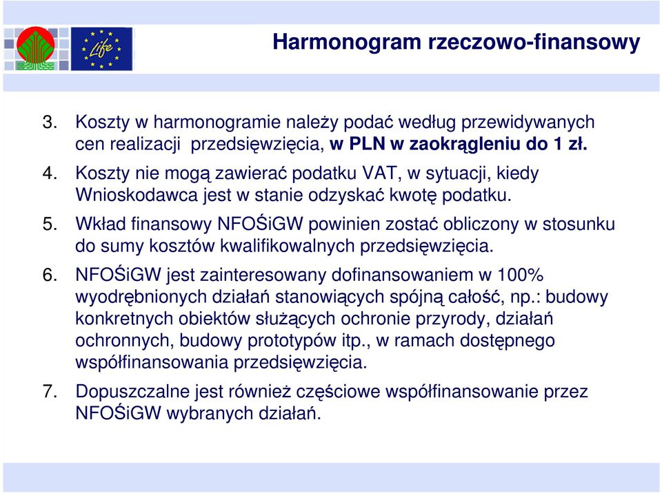 Wkład finansowy NFOŚiGW powinien zostać obliczony w stosunku do sumy kosztów kwalifikowalnych przedsięwzięcia. 6.