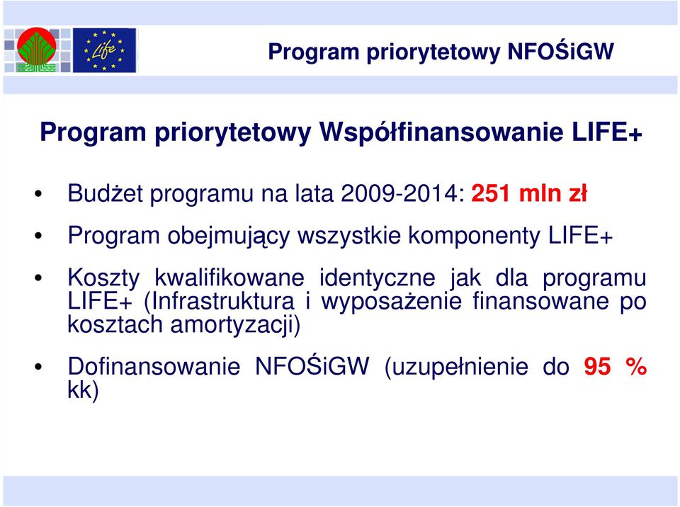 LIFE+ Koszty kwalifikowane identyczne jak dla programu LIFE+ (Infrastruktura i