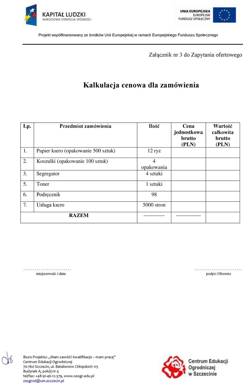 Papier ksero (opakowanie 500 sztuk) 12 ryz Wartość całkowita brutto (PLN) 2.
