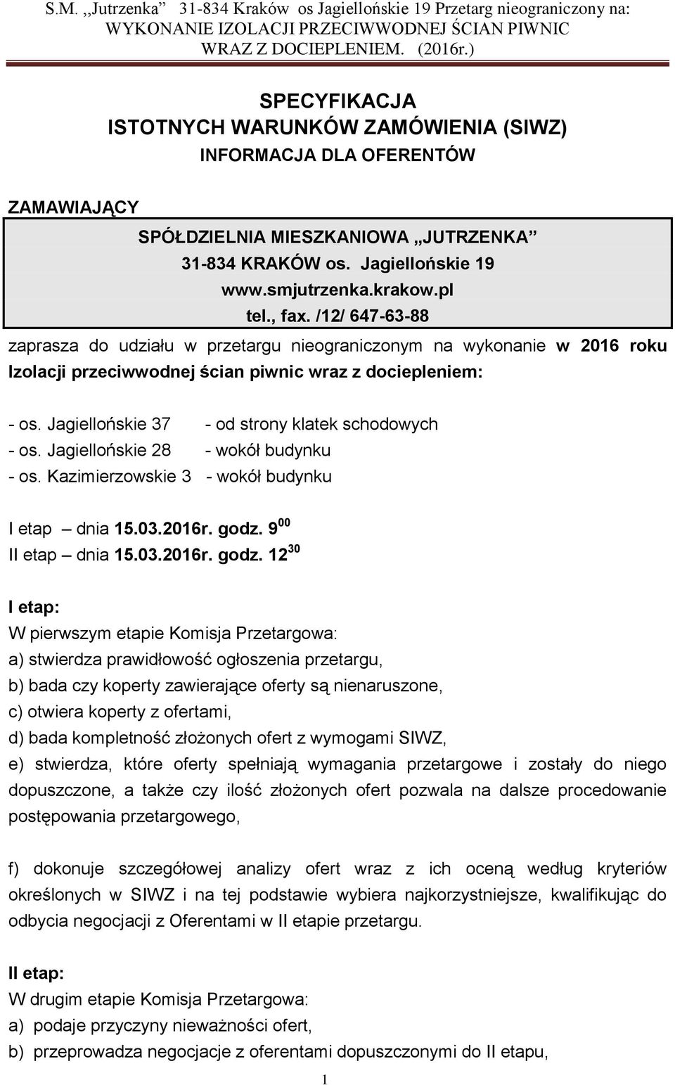 Jagiellońskie 37 - od strony klatek schodowych - os. Jagiellońskie 28 - wokół budynku - os. Kazimierzowskie 3 - wokół budynku I etap dnia 15.03.2016r. godz.