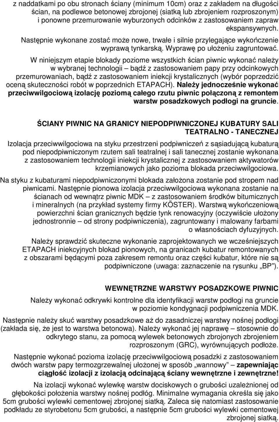 W niniejszym etapie blokady poziome wszystkich ścian piwnic wykonać naleŝy w wybranej technologii bądź z zastosowaniem papy przy odcinkowych przemurowaniach, bądź z zastosowaniem iniekcji