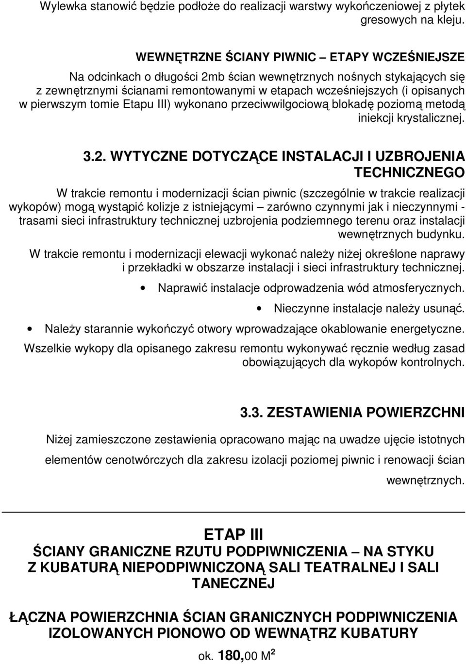 pierwszym tomie Etapu III) wykonano przeciwwilgociową blokadę poziomą metodą iniekcji krystalicznej. 3.2.