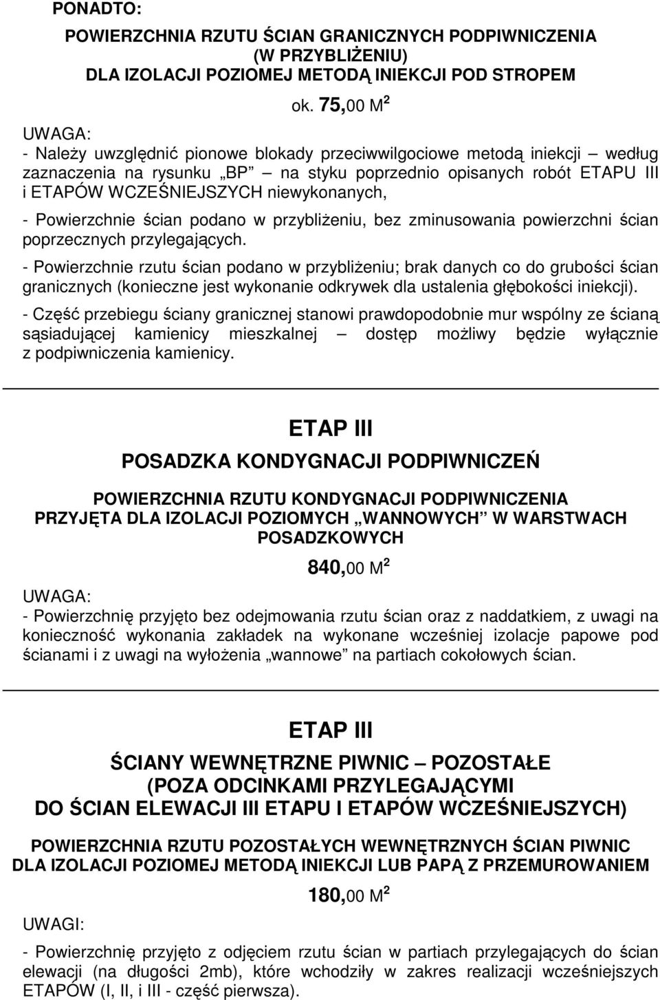 niewykonanych, - Powierzchnie ścian podano w przybliŝeniu, bez zminusowania powierzchni ścian poprzecznych przylegających.