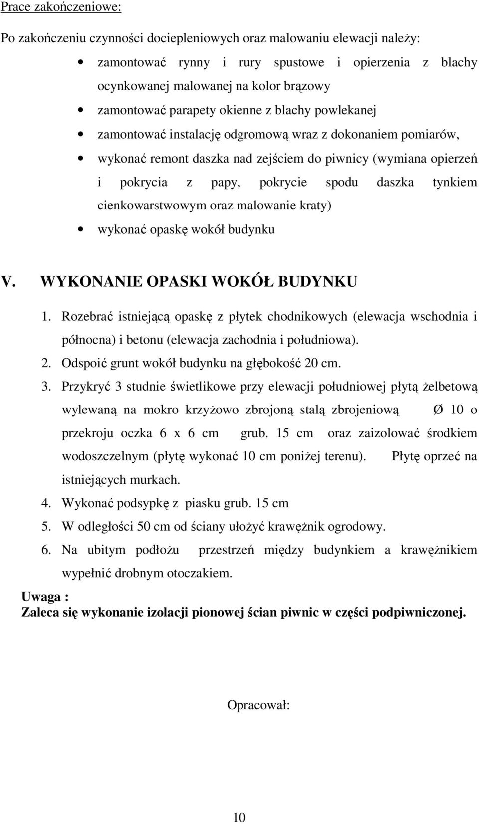 daszka tynkiem cienkowarstwowym oraz malowanie kraty) wykonać opaskę wokół budynku V. WYKONANIE OPASKI WOKÓŁ BUDYNKU 1.
