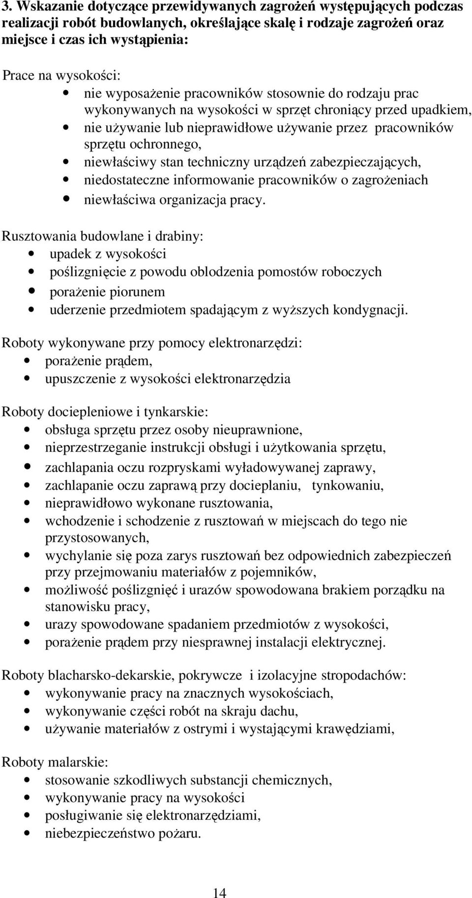 niewłaściwy stan techniczny urządzeń zabezpieczających, niedostateczne informowanie pracowników o zagrożeniach niewłaściwa organizacja pracy.