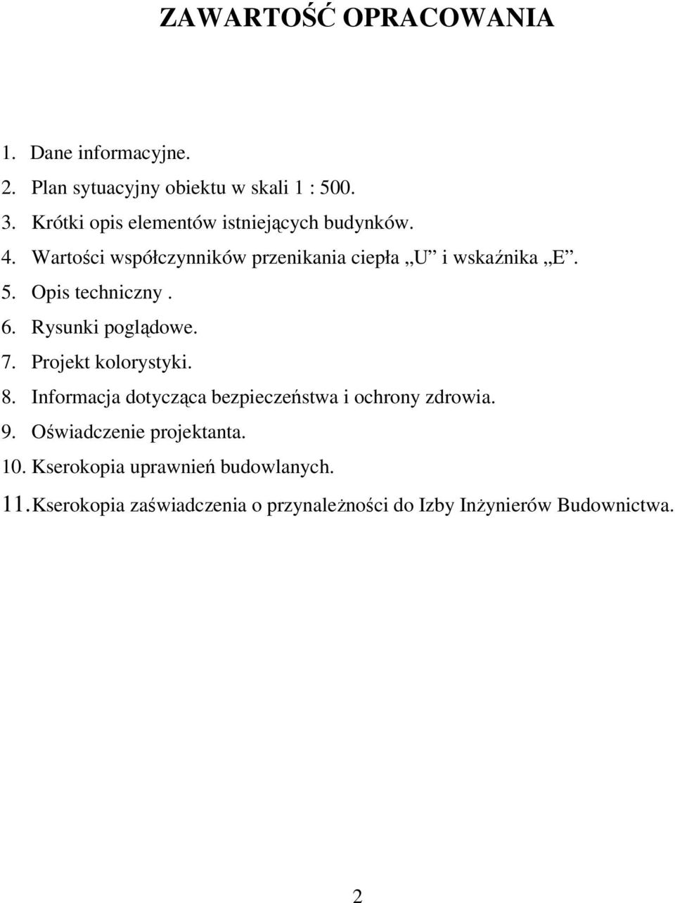 Opis techniczny. 6. Rysunki poglądowe. 7. Projekt kolorystyki. 8.