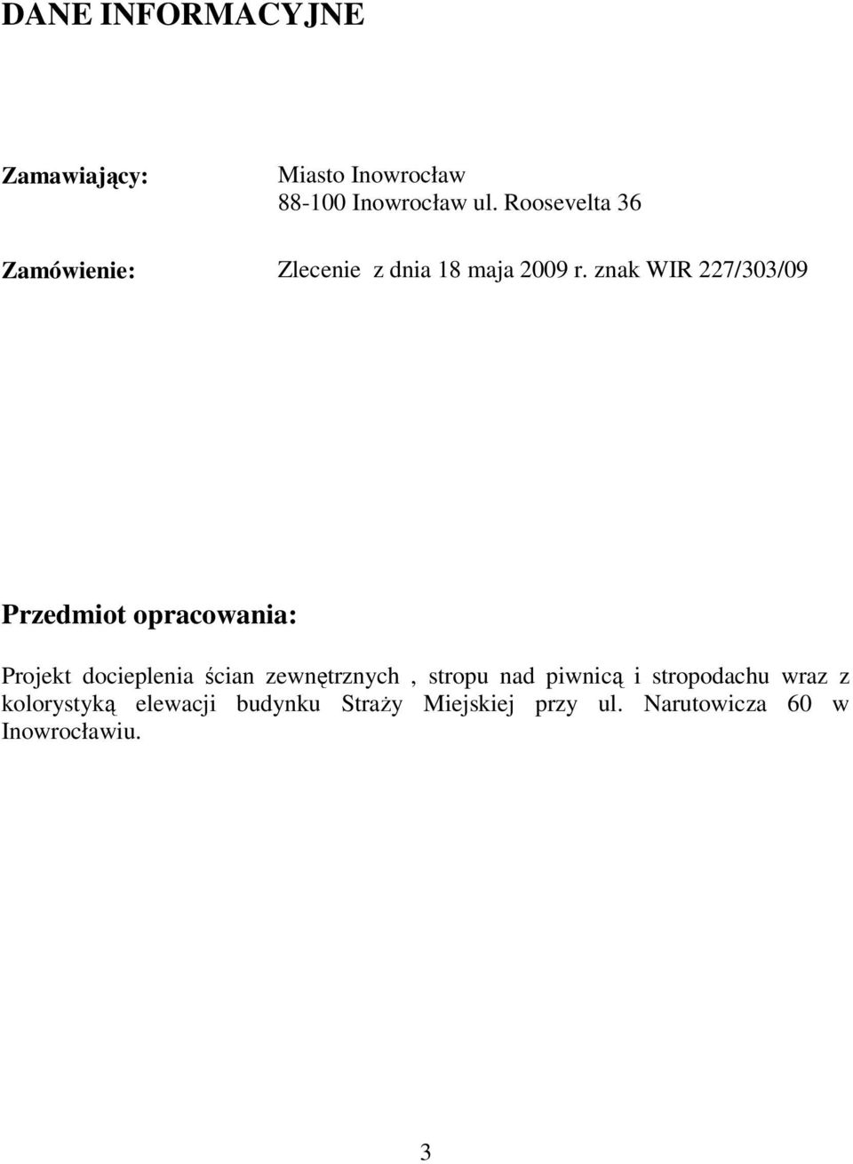 znak WIR 227/303/09 Przedmiot opracowania: Projekt docieplenia ścian zewnętrznych,