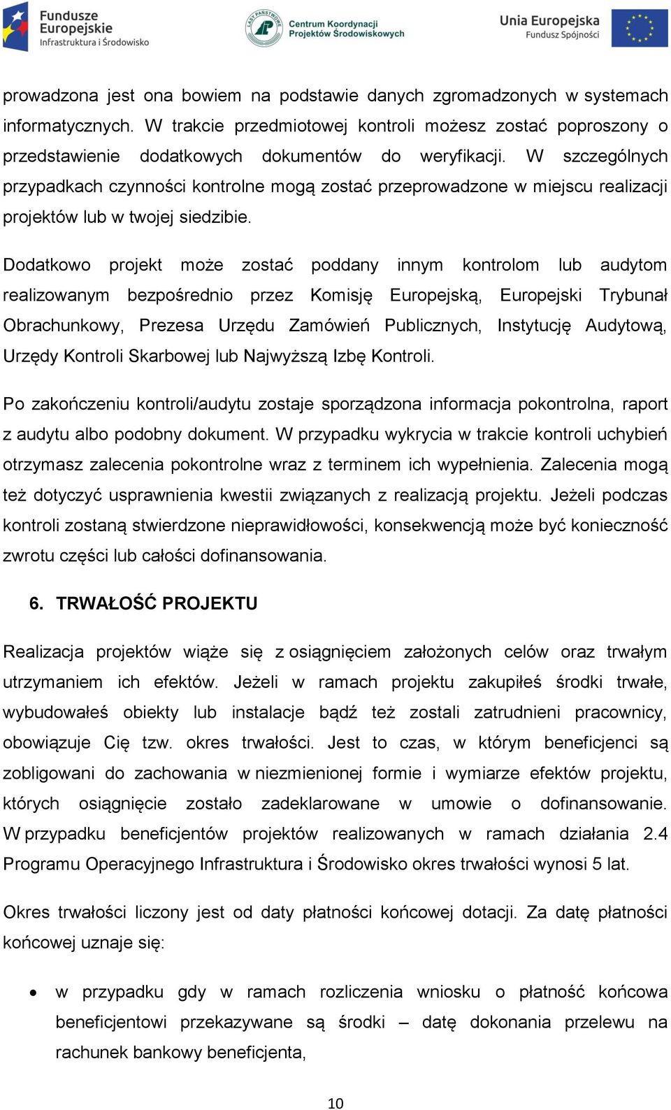 W szczególnych przypadkach czynności kontrolne mogą zostać przeprowadzone w miejscu realizacji projektów lub w twojej siedzibie.