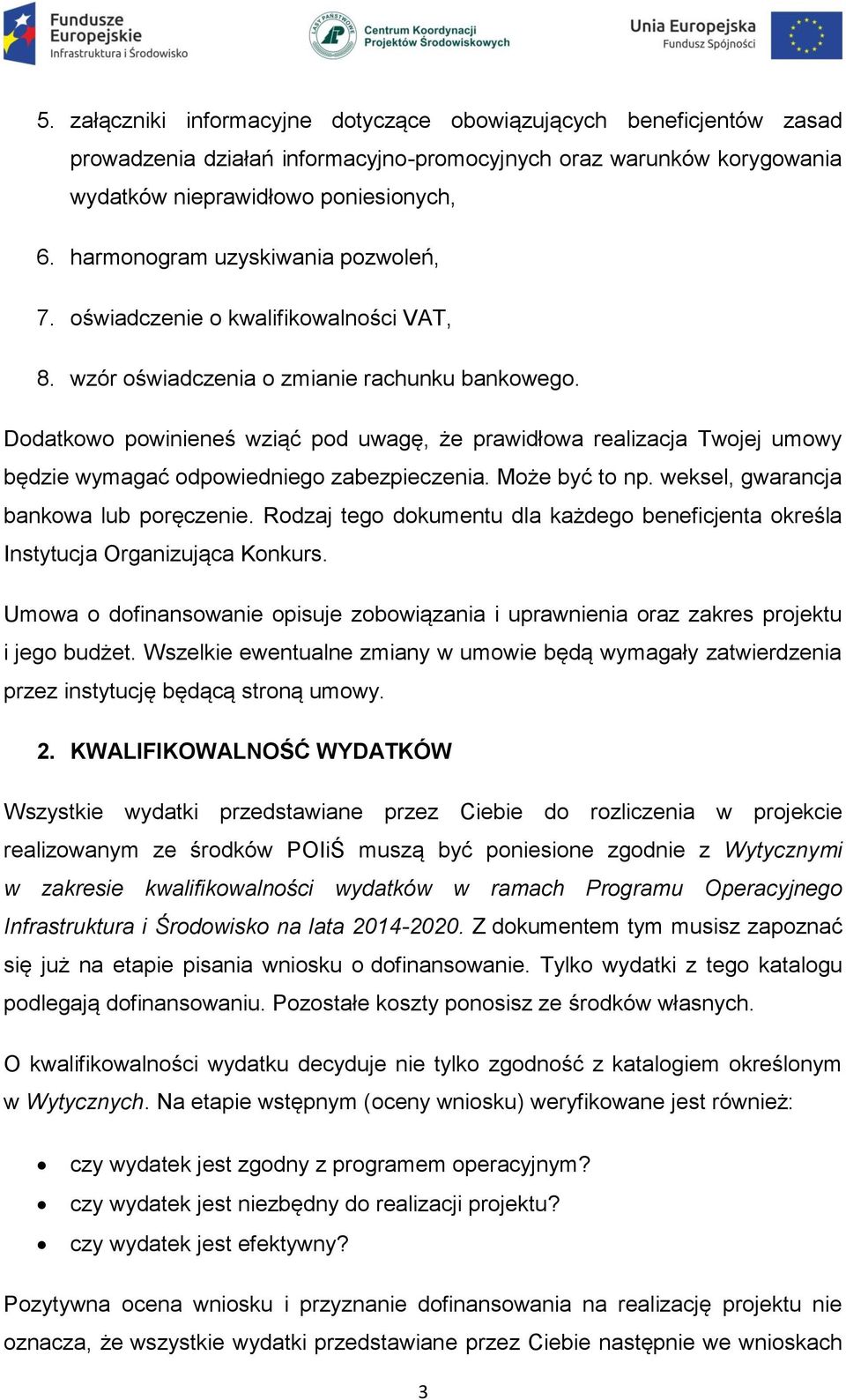 Dodatkowo powinieneś wziąć pod uwagę, że prawidłowa realizacja Twojej umowy będzie wymagać odpowiedniego zabezpieczenia. Może być to np. weksel, gwarancja bankowa lub poręczenie.