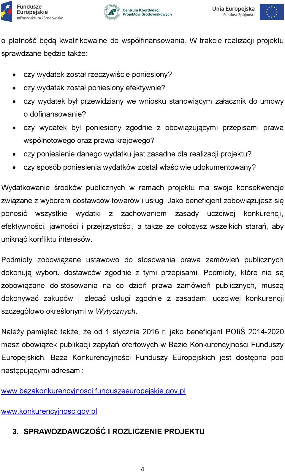 czy poniesienie danego wydatku jest zasadne dla realizacji projektu? czy sposób poniesienia wydatków został właściwie udokumentowany?