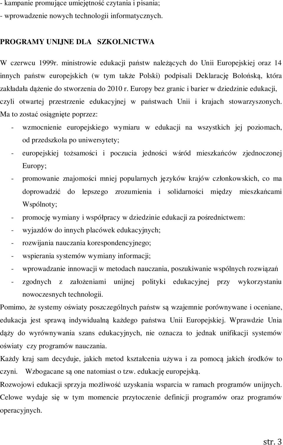 Europy bez granic i barier w dziedzinie edukacji, czyli otwartej przestrzenie edukacyjnej w państwach Unii i krajach stowarzyszonych.