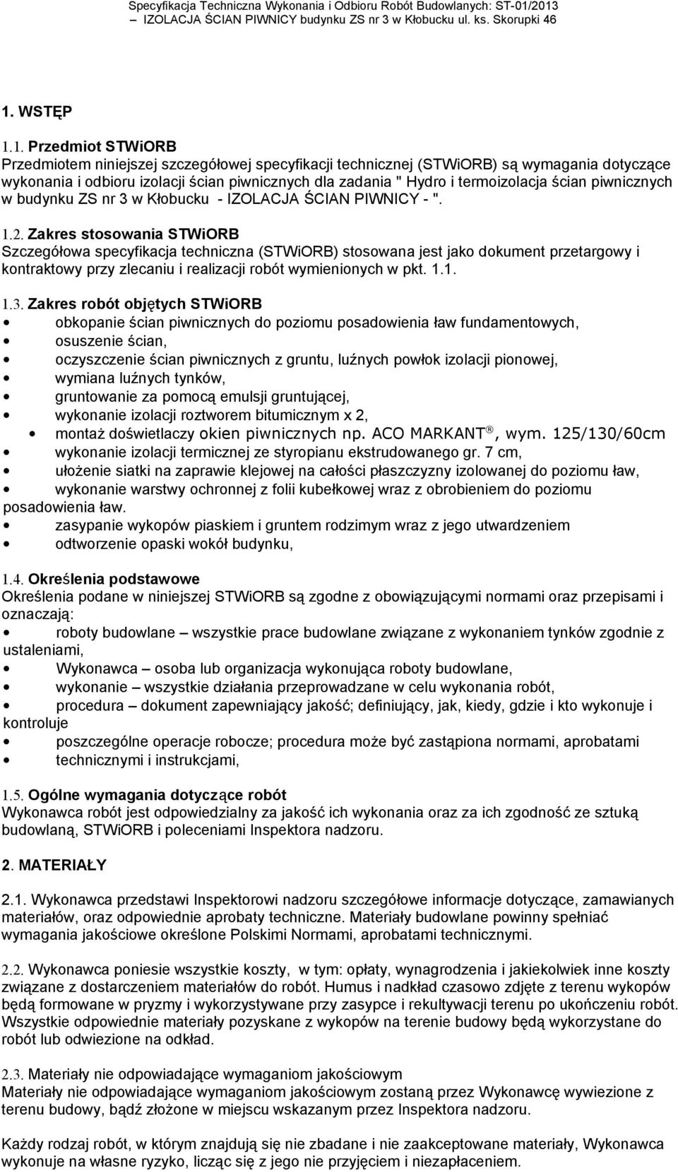 Zakres stosowania STWiORB Szczegółowa specyfikacja techniczna (STWiORB) stosowana jest jako dokument przetargowy i kontraktowy przy zlecaniu i realizacji robót wymienionych w pkt. 1.1. 1.3.