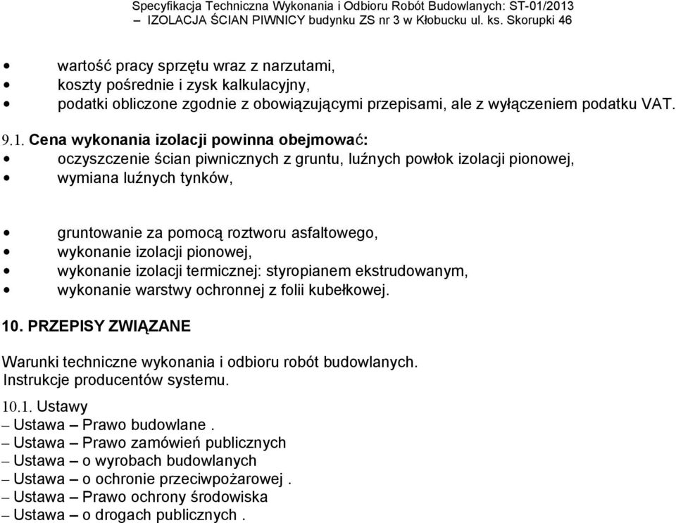izolacji pionowej, wykonanie izolacji termicznej: styropianem ekstrudowanym, wykonanie warstwy ochronnej z folii kubełkowej. 10.
