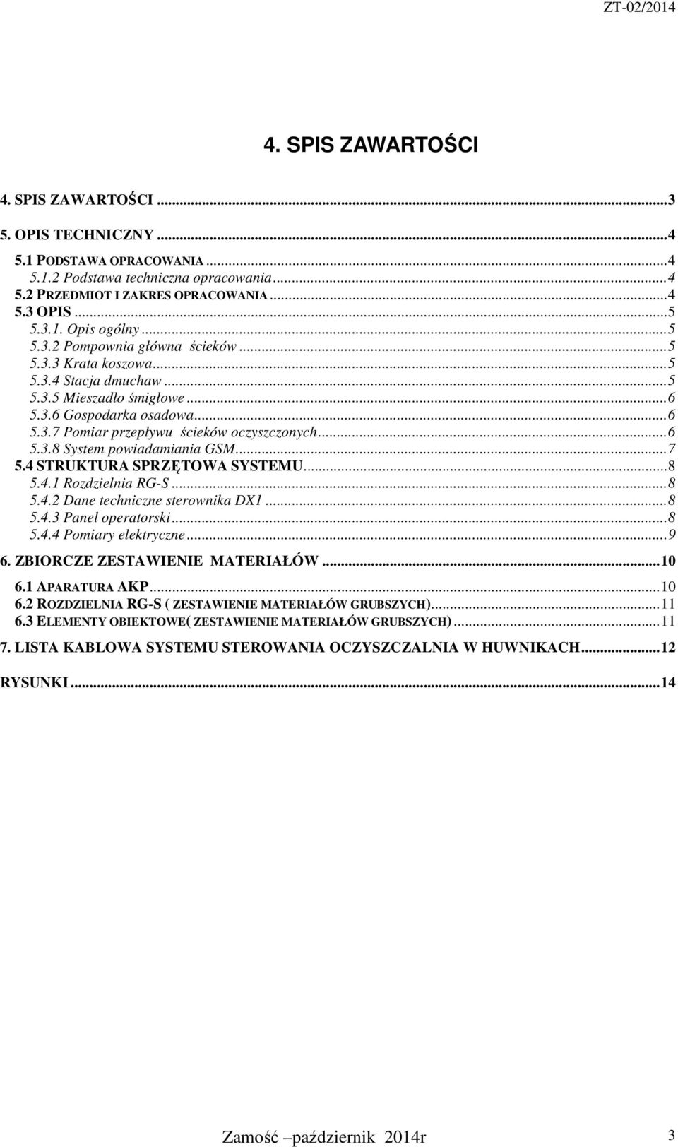 .. 6 5.3.8 System powiadamiania GSM... 7 5.4 STRUKTURA SPRZĘTOWA SYSTEMU... 8 5.4.1... 8 5.4.2 Dane techniczne sterownika DX1... 8 5.4.3 Panel operatorski... 8 5.4.4 Pomiary elektryczne... 9 6.