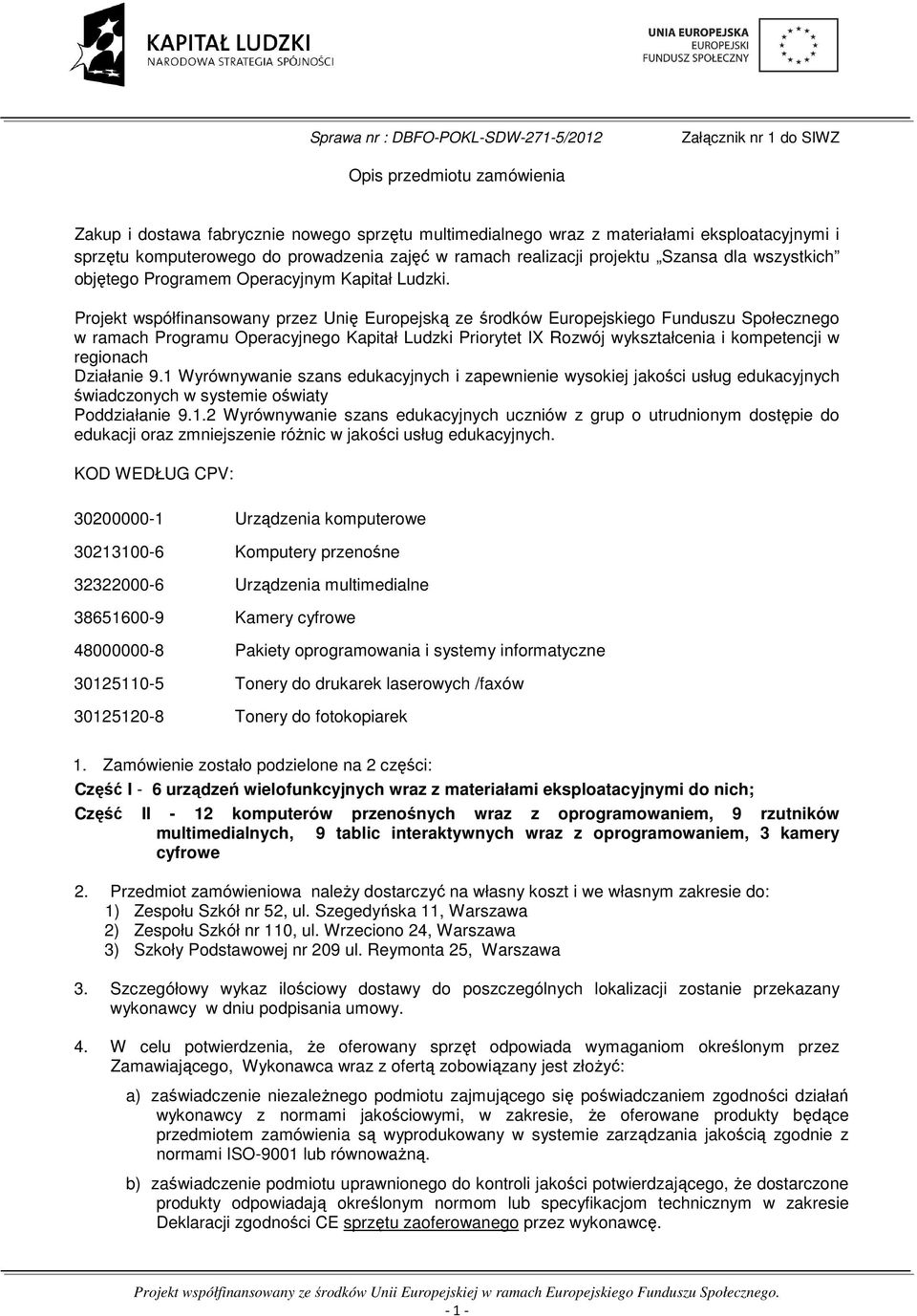 Projekt współfinansowany przez Unię Europejską ze środków Europejskiego Funduszu Społecznego w ramach Programu Operacyjnego Kapitał Ludzki Priorytet IX Rozwój wykształcenia i kompetencji w regionach
