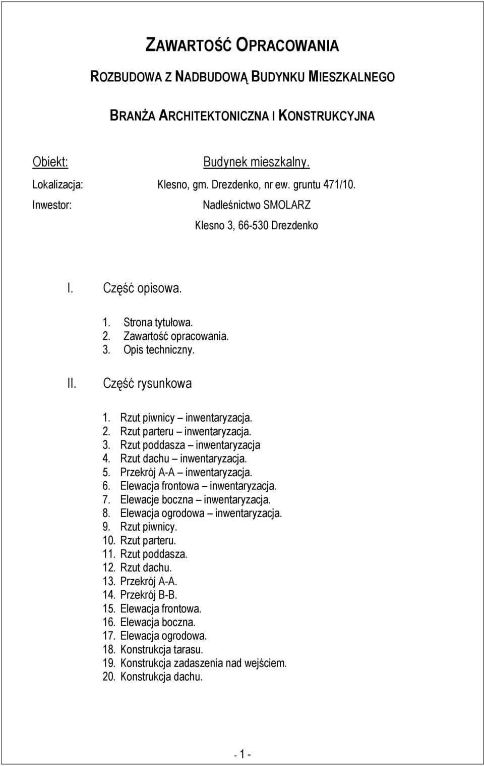 3. Rzut poddasza inwentaryzacja 4. Rzut dachu inwentaryzacja. 5. Przekrój A-A inwentaryzacja. 6. Elewacja frontowa inwentaryzacja. 7. Elewacje boczna inwentaryzacja. 8.